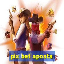 pix bet aposta